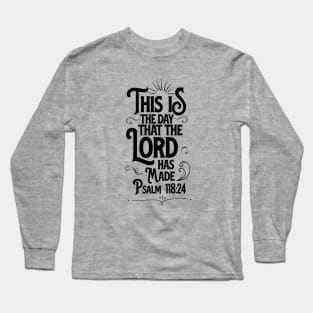 This is the day that the LORD has made, from Psalm 118:24, black text Long Sleeve T-Shirt